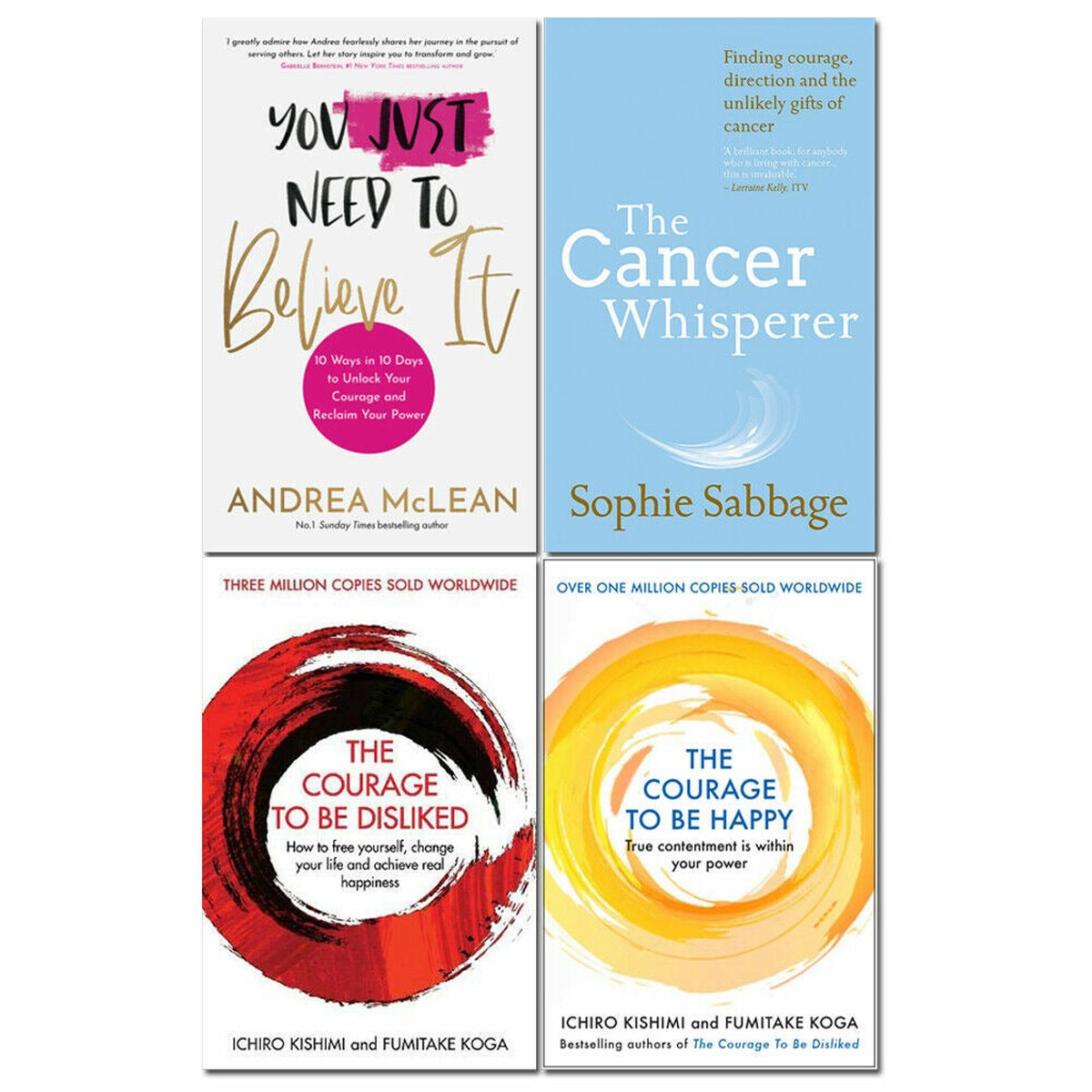 You Just Need to Believe It, The Cancer Whisperer, The Courage To Be Disliked, The Courage to be Happy 4 Books Collection Set